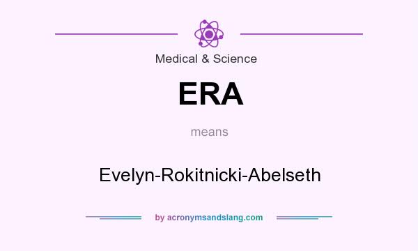What does ERA mean? It stands for Evelyn-Rokitnicki-Abelseth