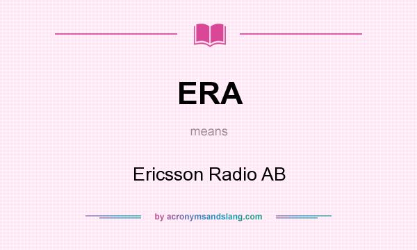 What does ERA mean? It stands for Ericsson Radio AB
