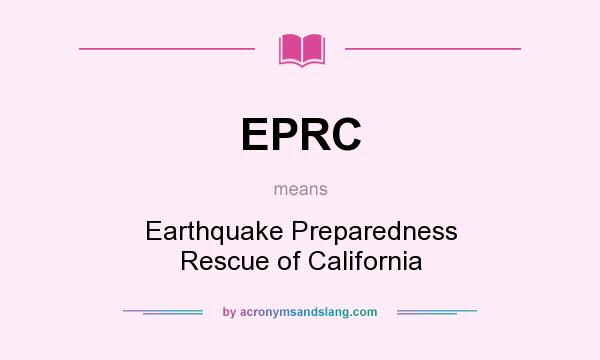 What does EPRC mean? It stands for Earthquake Preparedness Rescue of California