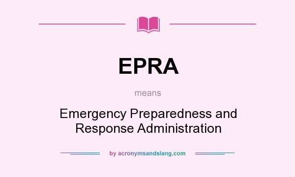 What does EPRA mean? It stands for Emergency Preparedness and Response Administration
