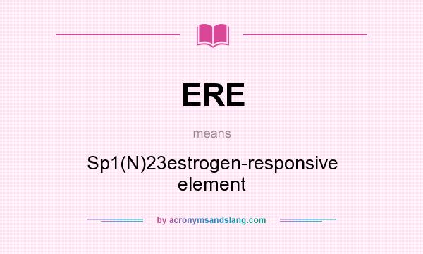 What does ERE mean? It stands for Sp1(N)23estrogen-responsive element