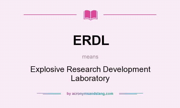 What does ERDL mean? It stands for Explosive Research Development Laboratory