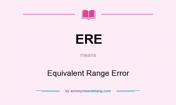 What does ERE mean? It stands for Equivalent Range Error