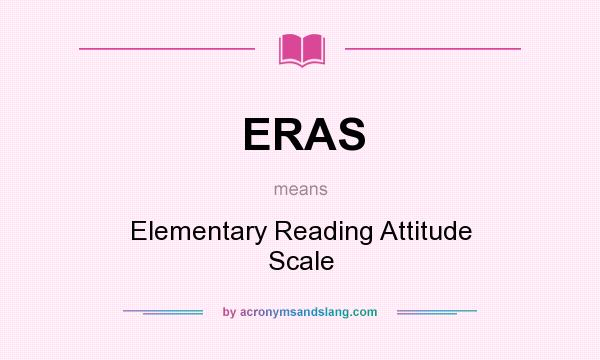 What does ERAS mean? It stands for Elementary Reading Attitude Scale