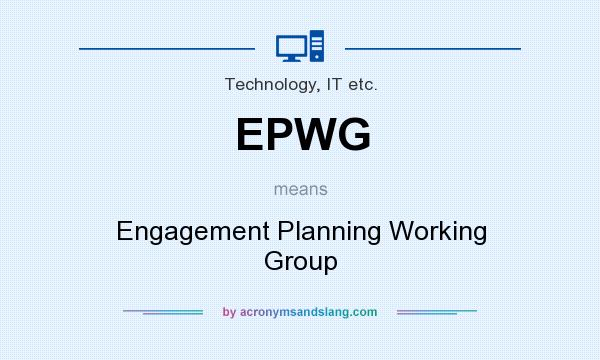 What does EPWG mean? It stands for Engagement Planning Working Group