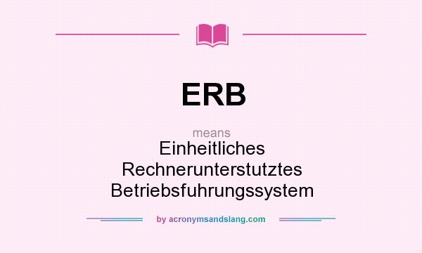 What does ERB mean? It stands for Einheitliches Rechnerunterstutztes Betriebsfuhrungssystem