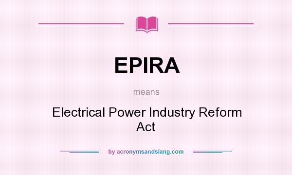 What does EPIRA mean? It stands for Electrical Power Industry Reform Act