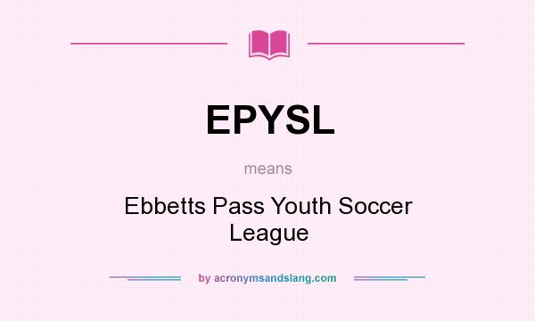 What does EPYSL mean? It stands for Ebbetts Pass Youth Soccer League