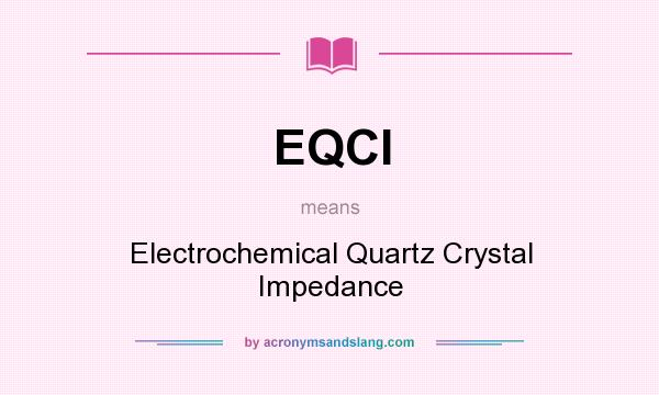 What does EQCI mean? It stands for Electrochemical Quartz Crystal Impedance