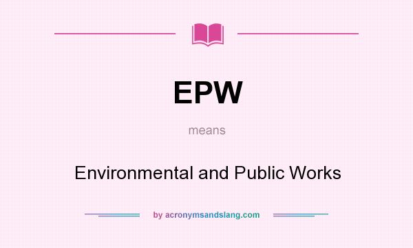 What does EPW mean? It stands for Environmental and Public Works