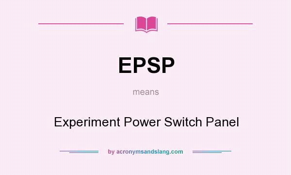 What does EPSP mean? It stands for Experiment Power Switch Panel