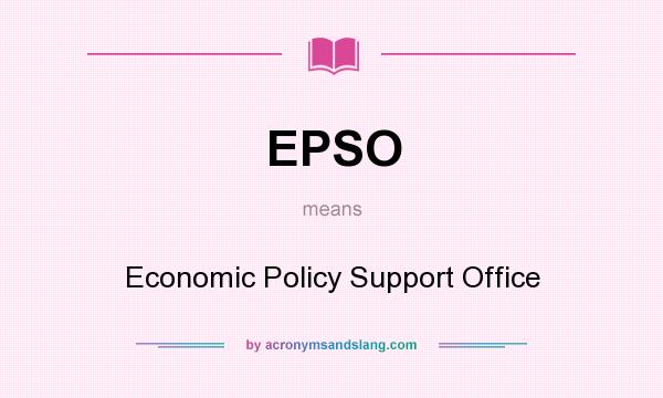 What does EPSO mean? It stands for Economic Policy Support Office