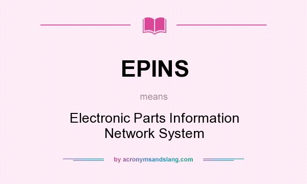 What does EPINS mean? It stands for Electronic Parts Information Network System