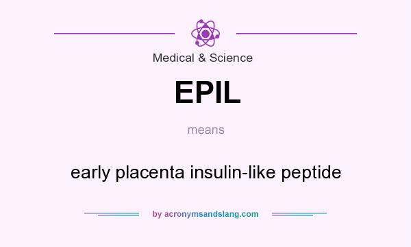 What does EPIL mean? It stands for early placenta insulin-like peptide