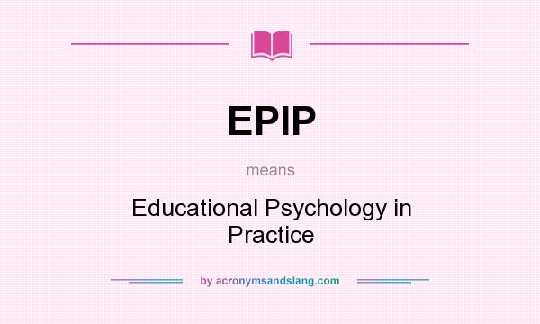 What does EPIP mean? It stands for Educational Psychology in Practice