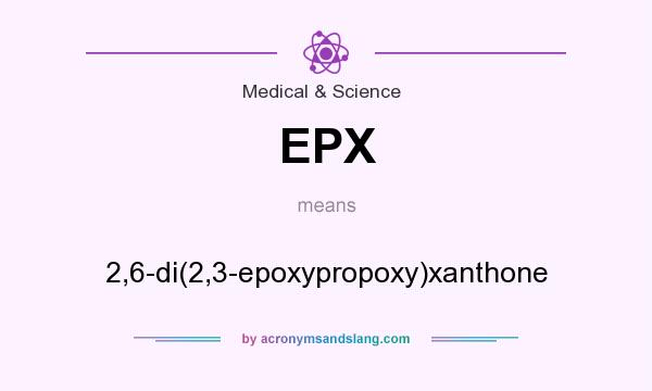 What does EPX mean? It stands for 2,6-di(2,3-epoxypropoxy)xanthone
