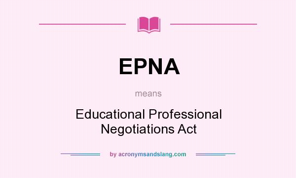 What does EPNA mean? It stands for Educational Professional Negotiations Act