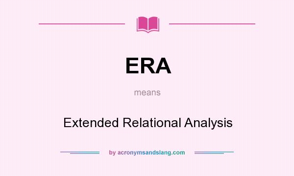 What does ERA mean? It stands for Extended Relational Analysis