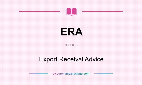 What does ERA mean? It stands for Export Receival Advice