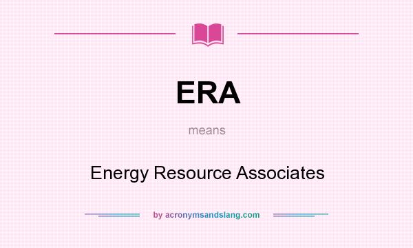 What does ERA mean? It stands for Energy Resource Associates
