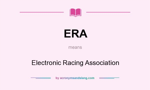 What does ERA mean? It stands for Electronic Racing Association