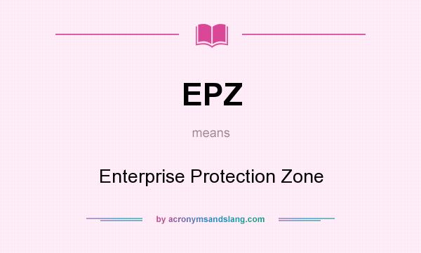 What does EPZ mean? It stands for Enterprise Protection Zone
