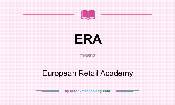 What does ERA mean? It stands for European Retail Academy