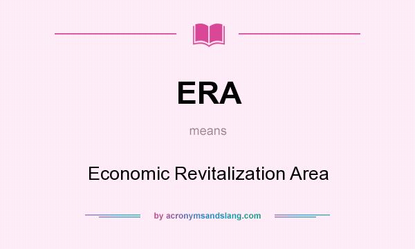 What does ERA mean? It stands for Economic Revitalization Area