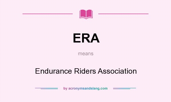 What does ERA mean? It stands for Endurance Riders Association