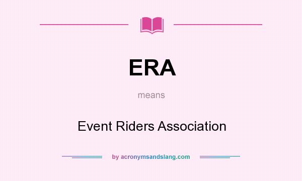 What does ERA mean? It stands for Event Riders Association