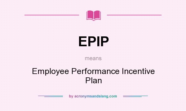 What does EPIP mean? It stands for Employee Performance Incentive Plan