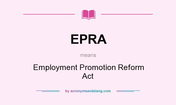 What does EPRA mean? It stands for Employment Promotion Reform Act