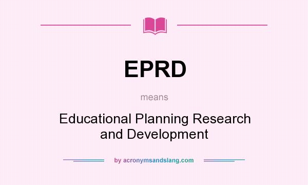 What does EPRD mean? It stands for Educational Planning Research and Development