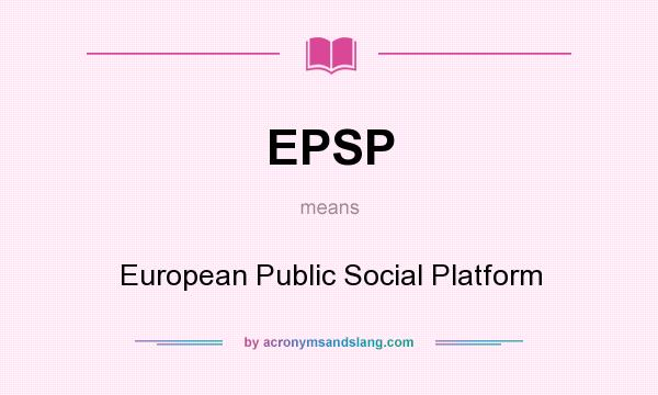 What does EPSP mean? It stands for European Public Social Platform