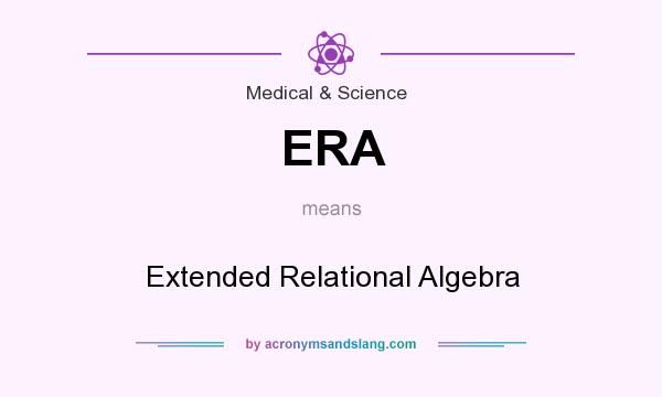What does ERA mean? It stands for Extended Relational Algebra