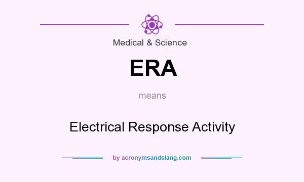 What does ERA mean? It stands for Electrical Response Activity