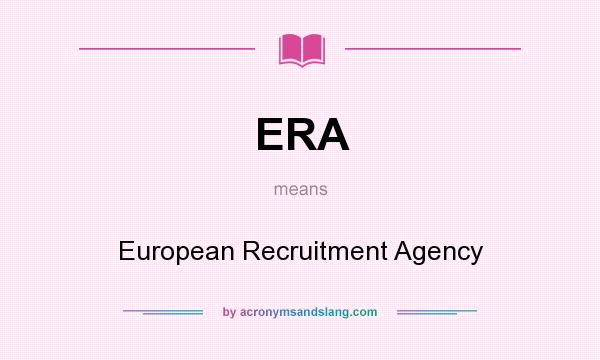 What does ERA mean? It stands for European Recruitment Agency