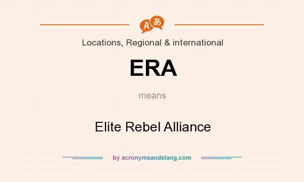 What does ERA mean? It stands for Elite Rebel Alliance