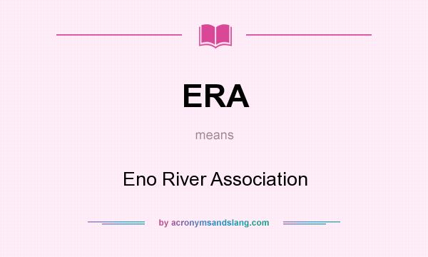 What does ERA mean? It stands for Eno River Association