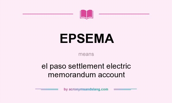 What does EPSEMA mean? It stands for el paso settlement electric memorandum account