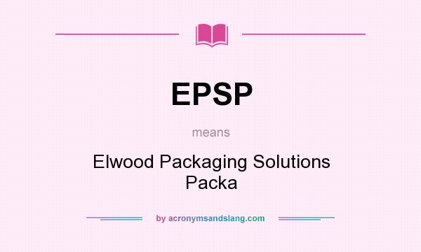 What does EPSP mean? It stands for Elwood Packaging Solutions Packa