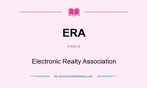 What does ERA mean? It stands for Electronic Realty Association