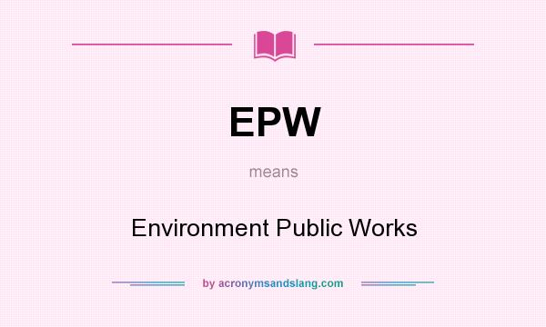 What does EPW mean? It stands for Environment Public Works