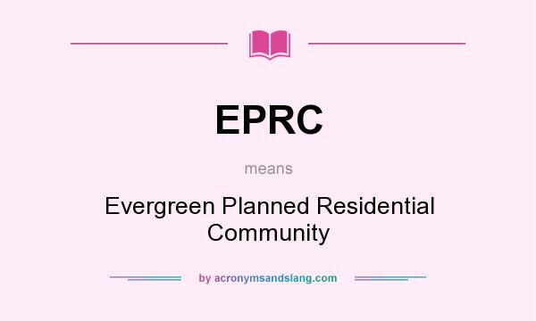 What does EPRC mean? It stands for Evergreen Planned Residential Community