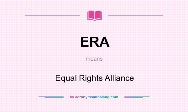 What does ERA mean? It stands for Equal Rights Alliance