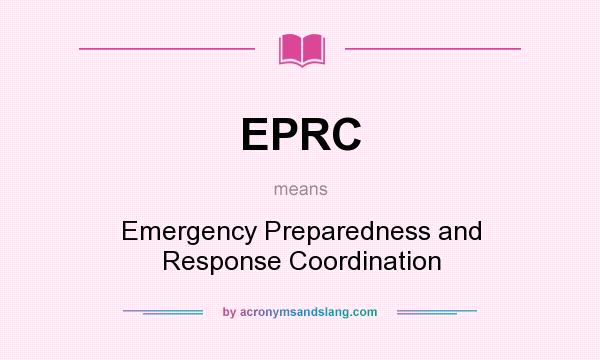 What does EPRC mean? It stands for Emergency Preparedness and Response Coordination
