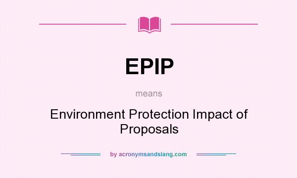 What does EPIP mean? It stands for Environment Protection Impact of Proposals