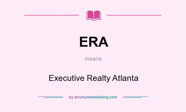 What does ERA mean? It stands for Executive Realty Atlanta