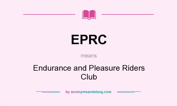What does EPRC mean? It stands for Endurance and Pleasure Riders Club