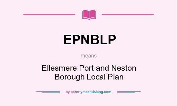 What does EPNBLP mean? It stands for Ellesmere Port and Neston Borough Local Plan